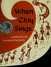 Cover: When Clay Sings by Byrd Baylor, illustrated by Tom Bahti