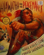 Cover: Hiawatha and the Peacemaker by Robbie Robertson, illustrated by David Shannon